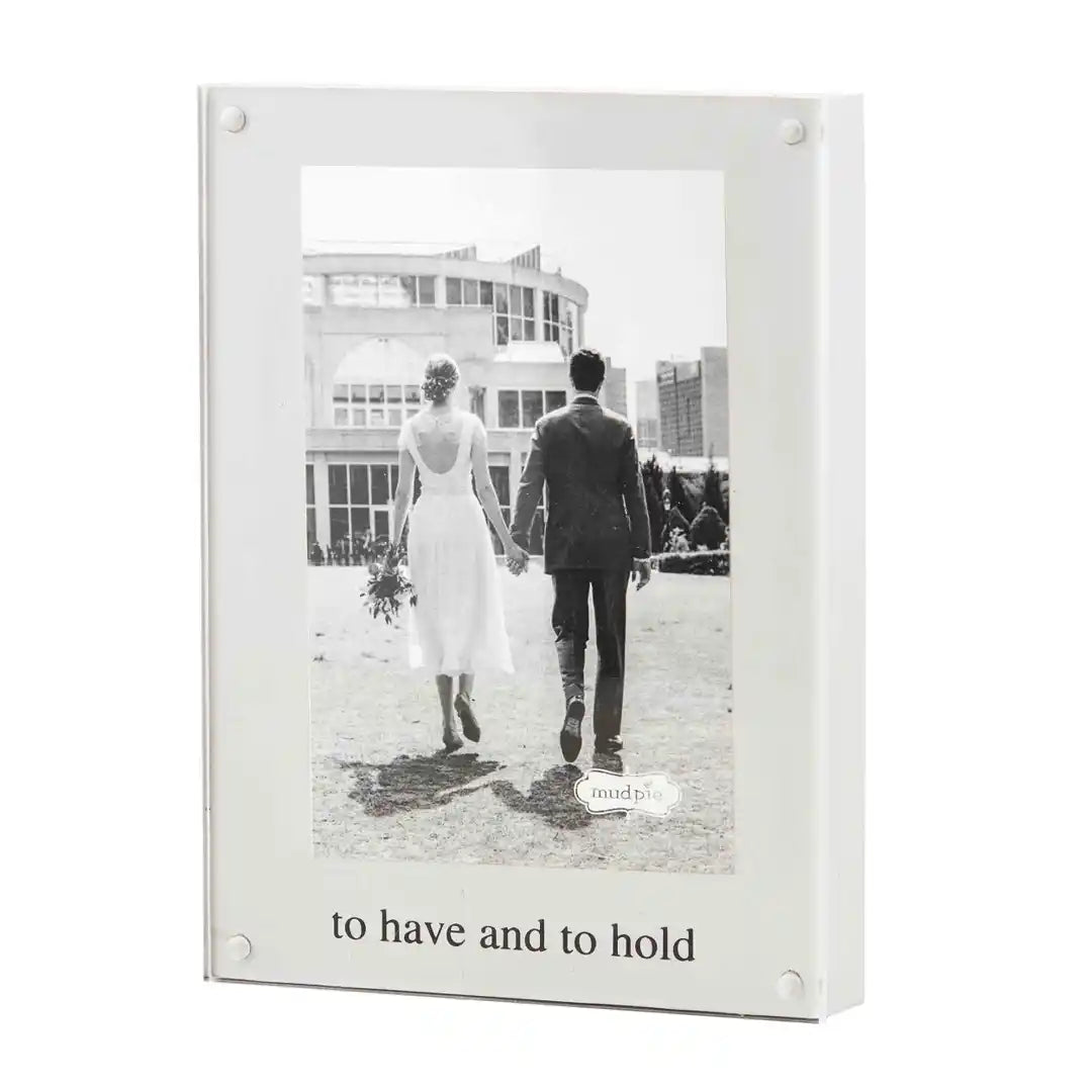 TO HAVE AND TO HOLD ACRYLIC PICTURE FRAME